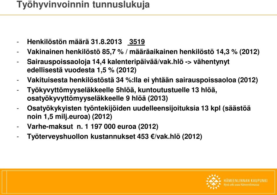 hlö -> vähentynyt edellisestä vuodesta 1,5 % (2012) - Vakituisesta henkilöstöstä 34 %:lla ei yhtään sairauspoissaoloa (2012) -