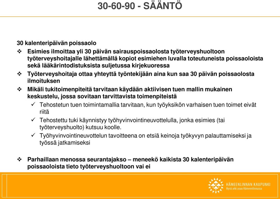 käydään aktiivisen tuen mallin mukainen keskustelu, jossa sovitaan tarvittavista toimenpiteistä Tehostetun tuen toimintamallia tarvitaan, kun työyksikön varhaisen tuen toimet eivät riitä Tehostettu