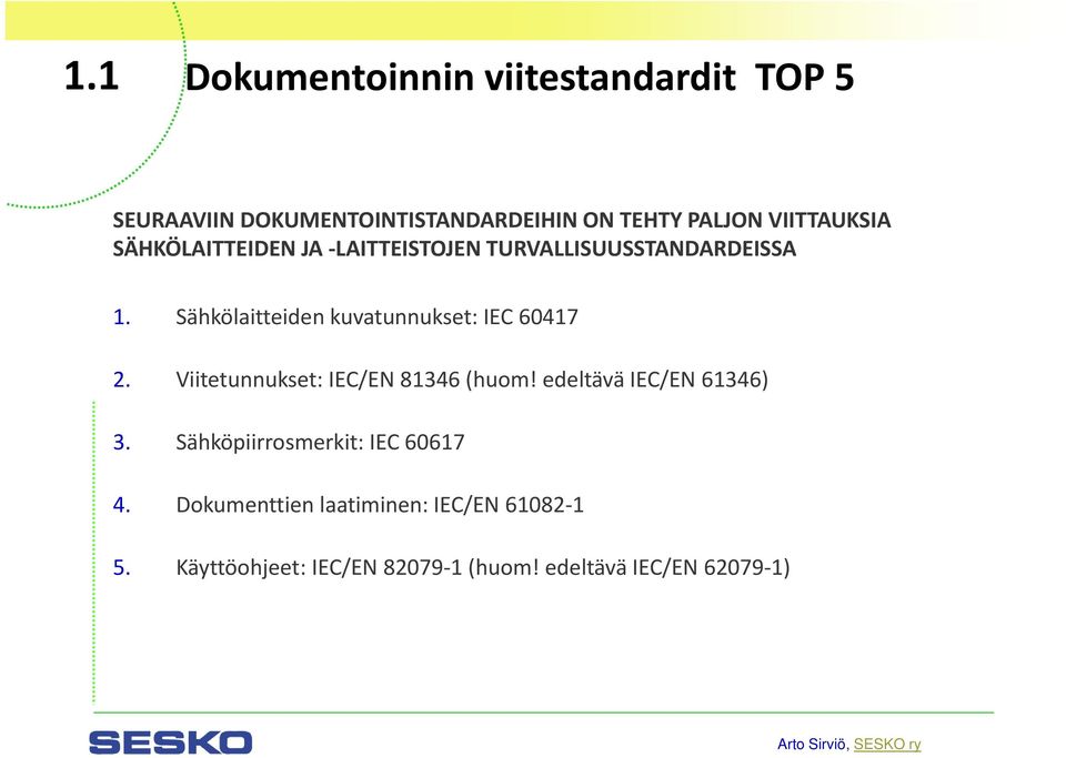 Sähkölaitteiden kuvatunnukset: IEC 60417 2. Viitetunnukset: IEC/EN 81346 (huom!