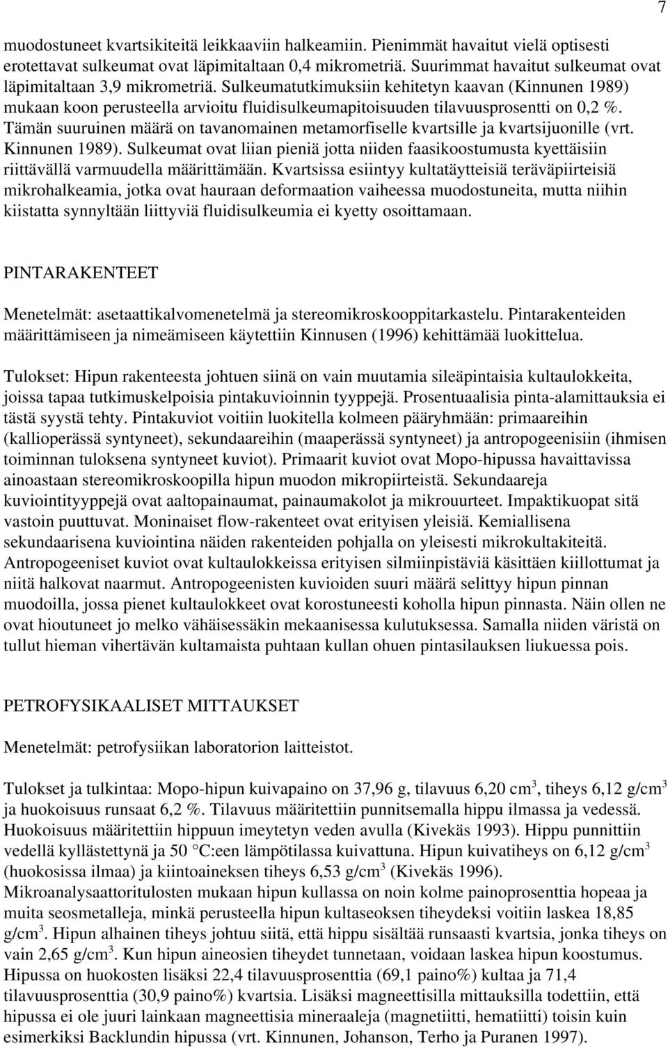 Sulkeumatutkimuksiin kehitetyn kaavan (Kinnunen 1989) mukaan koon perusteella arvioitu fluidisulkeumapitoisuuden tilavuusprosentti on 0,2 %.