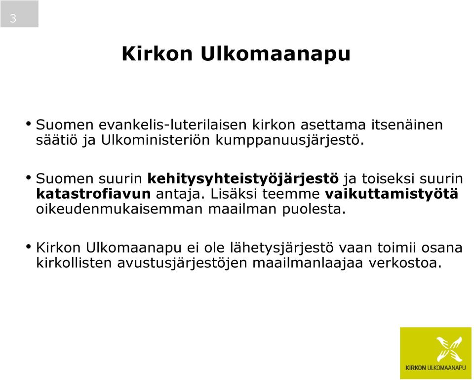 Suomen suurin kehitysyhteistyöjärjestö ja toiseksi suurin katastrofiavun antaja.