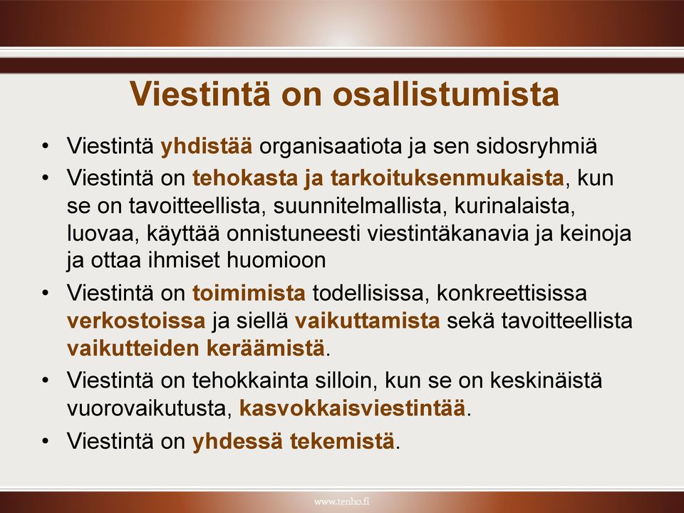 huomioon Viestintä on toimimista todellisissa, konkreettisissa verkostoissa ja siellä vaikuttamista sekä tavoitteellista vaikutteiden