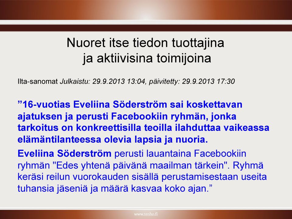 jonka tarkoitus on konkreettisilla teoilla ilahduttaa vaikeassa elämäntilanteessa olevia lapsia ja nuoria.