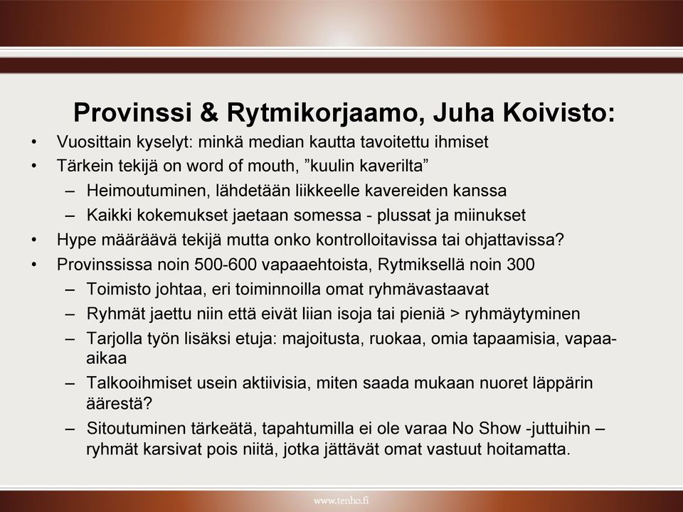 Provinssissa noin 500-600 vapaaehtoista, Rytmiksellä noin 300 Toimisto johtaa, eri toiminnoilla omat ryhmävastaavat Ryhmät jaettu niin että eivät liian isoja tai pieniä > ryhmäytyminen Tarjolla työn