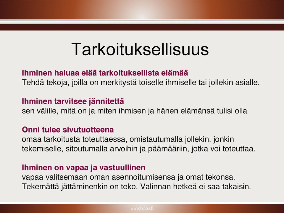 !!!! omaa tarkoitusta toteuttaessa, omistautumalla jollekin, jonkin tekemiselle, sitoutumalla arvoihin ja päämääriin, jotka voi toteuttaa.