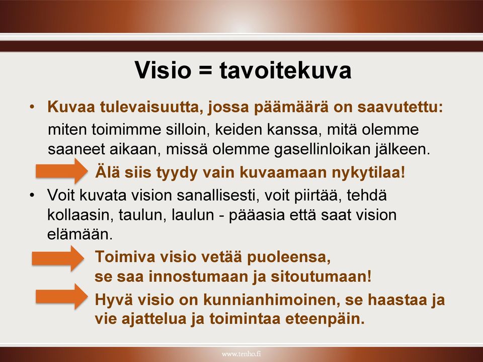 Voit kuvata vision sanallisesti, voit piirtää, tehdä kollaasin, taulun, laulun - pääasia että saat vision elämään.