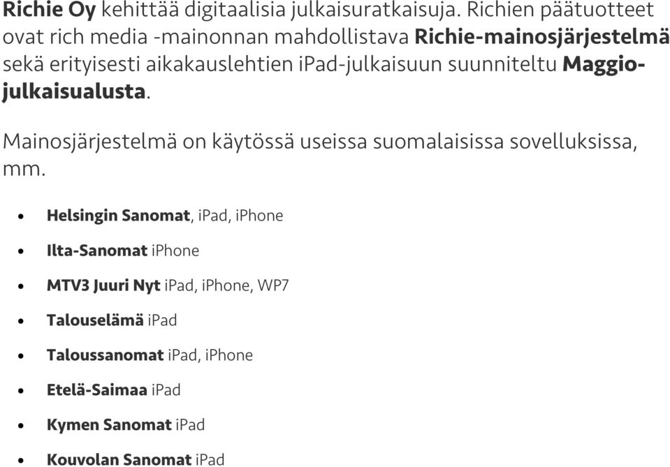 ipad-julkaisuun suunniteltu Maggiojulkaisualusta. Mainosjärjestelmä on käytössä useissa suomalaisissa sovelluksissa, mm.