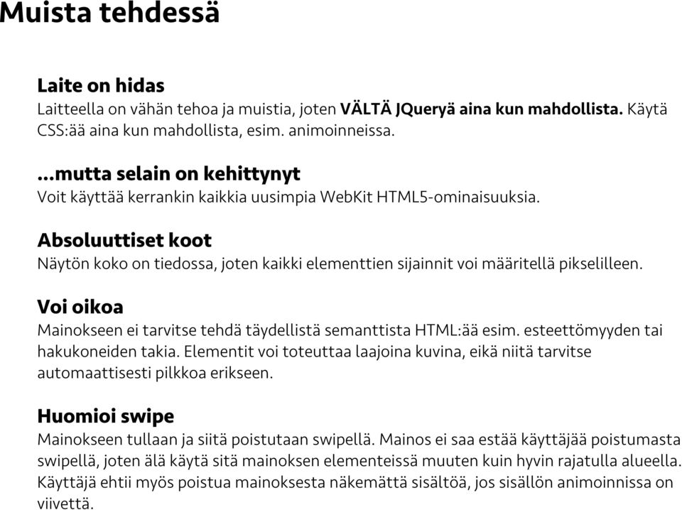 Absoluuttiset koot Näytön koko on tiedossa, joten kaikki elementtien sijainnit voi määritellä pikselilleen. Voi oikoa Mainokseen ei tarvitse tehdä täydellistä semanttista HTML:ää esim.