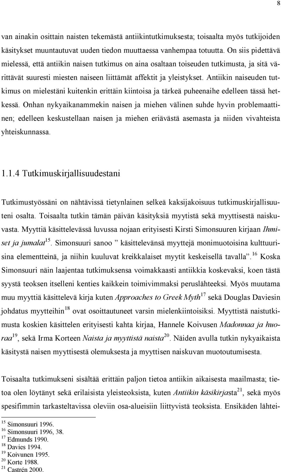 Antiikin naiseuden tutkimus on mielestäni kuitenkin erittäin kiintoisa ja tärkeä puheenaihe edelleen tässä hetkessä.