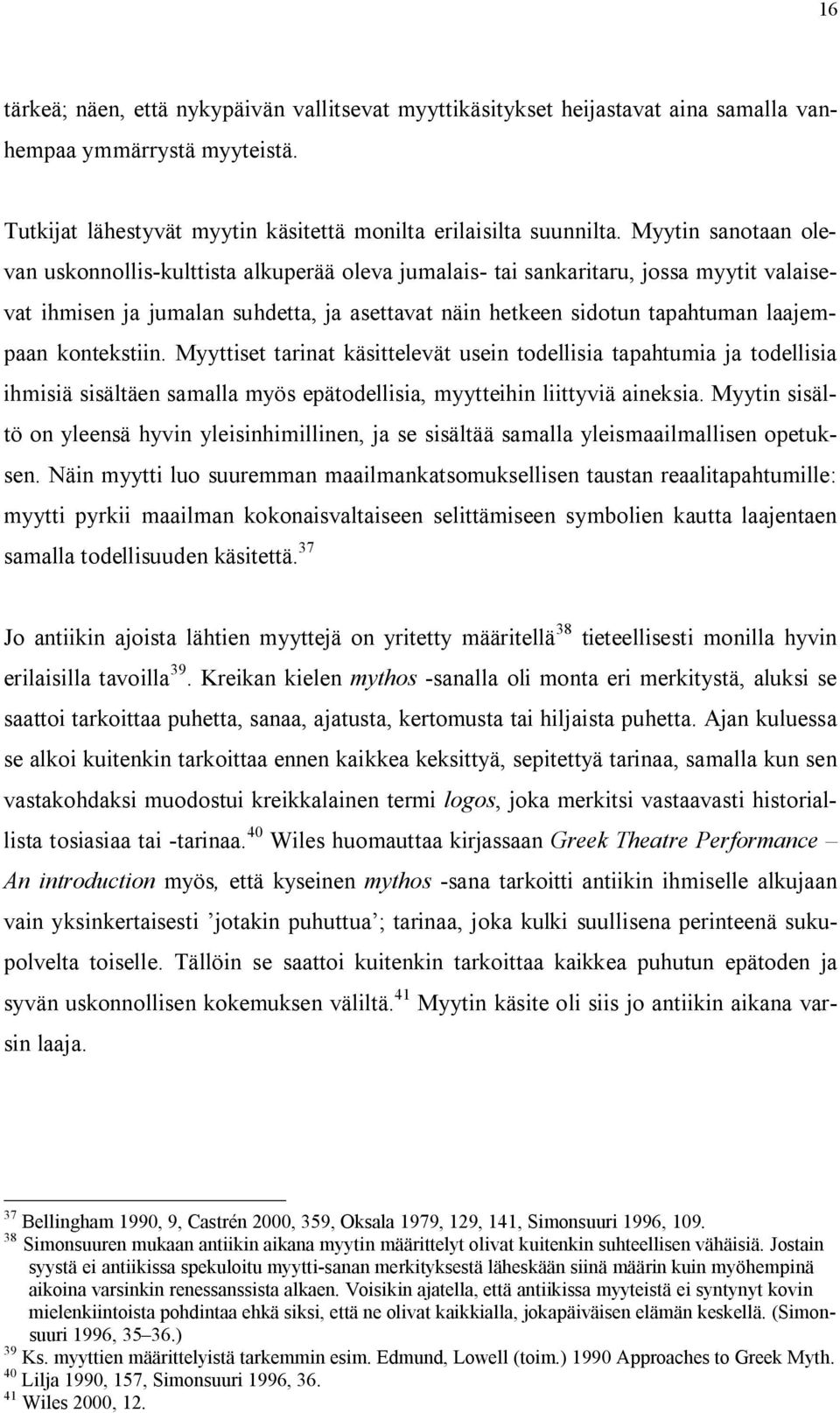 kontekstiin. Myyttiset tarinat käsittelevät usein todellisia tapahtumia ja todellisia ihmisiä sisältäen samalla myös epätodellisia, myytteihin liittyviä aineksia.