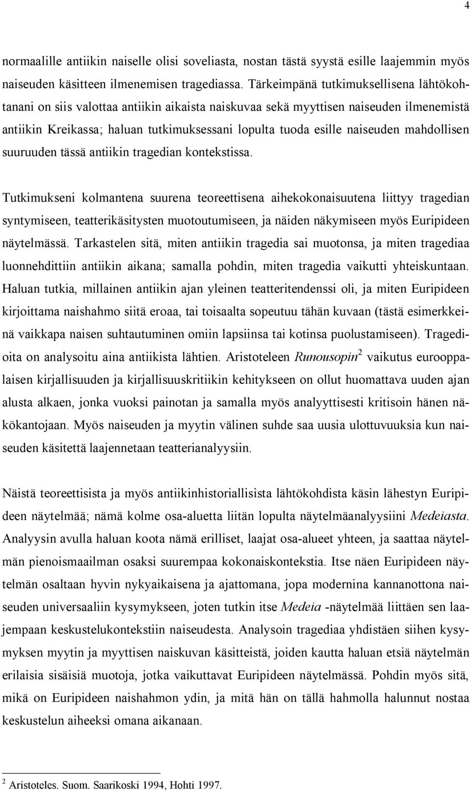 naiseuden mahdollisen suuruuden tässä antiikin tragedian kontekstissa.