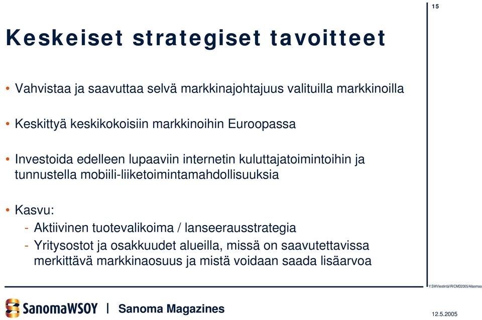 ja tunnustella mobiili-liiketoimintamahdollisuuksia Kasvu: - Aktiivinen tuotevalikoima / lanseerausstrategia -