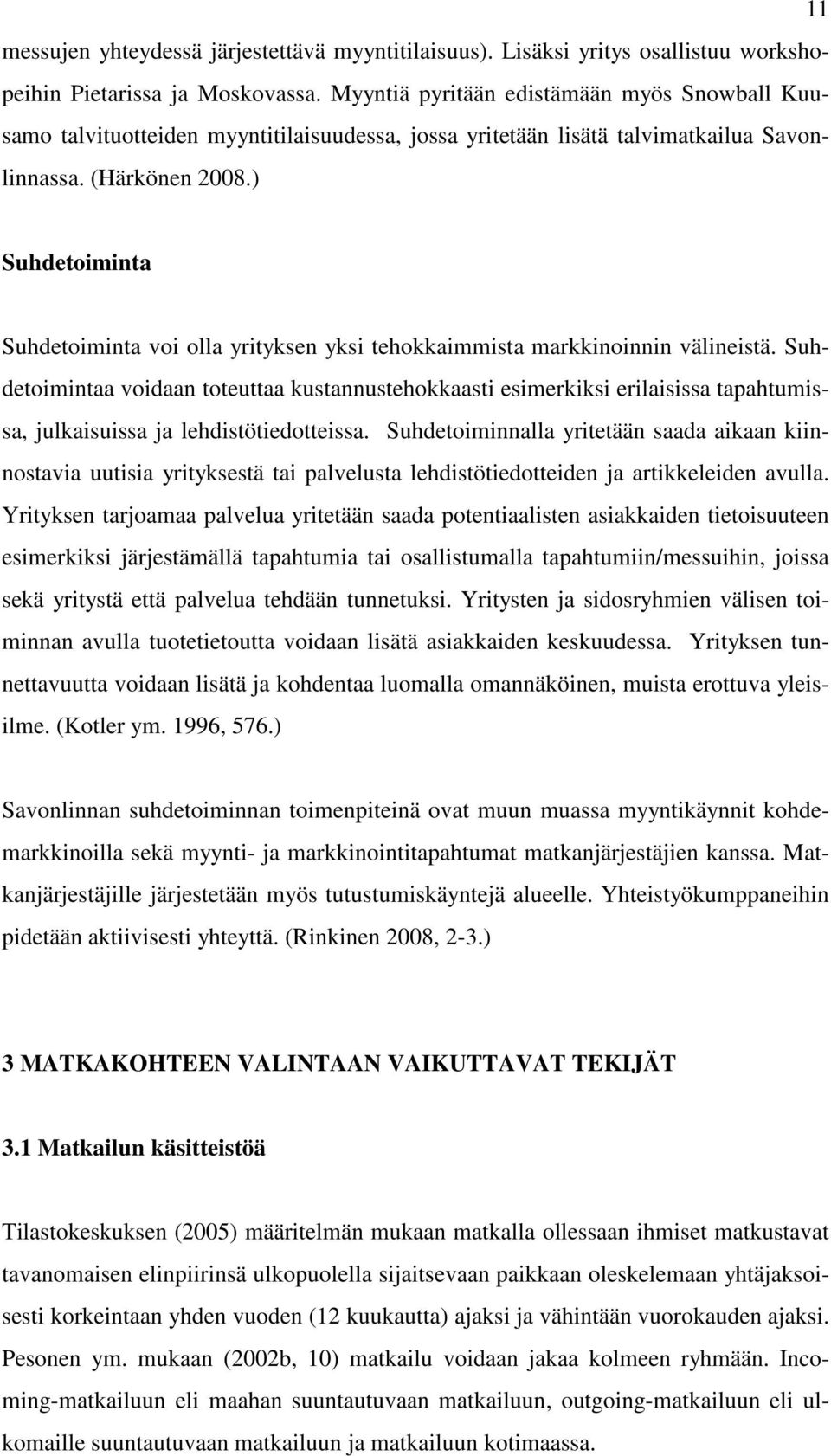 ) Suhdetoiminta Suhdetoiminta voi olla yrityksen yksi tehokkaimmista markkinoinnin välineistä.