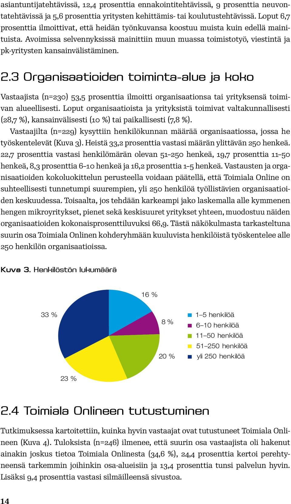 Avoimissa selvennyksissä mainittiin muun muassa toimistotyö, viestintä ja pk-yritysten kansainvälistäminen. 2.