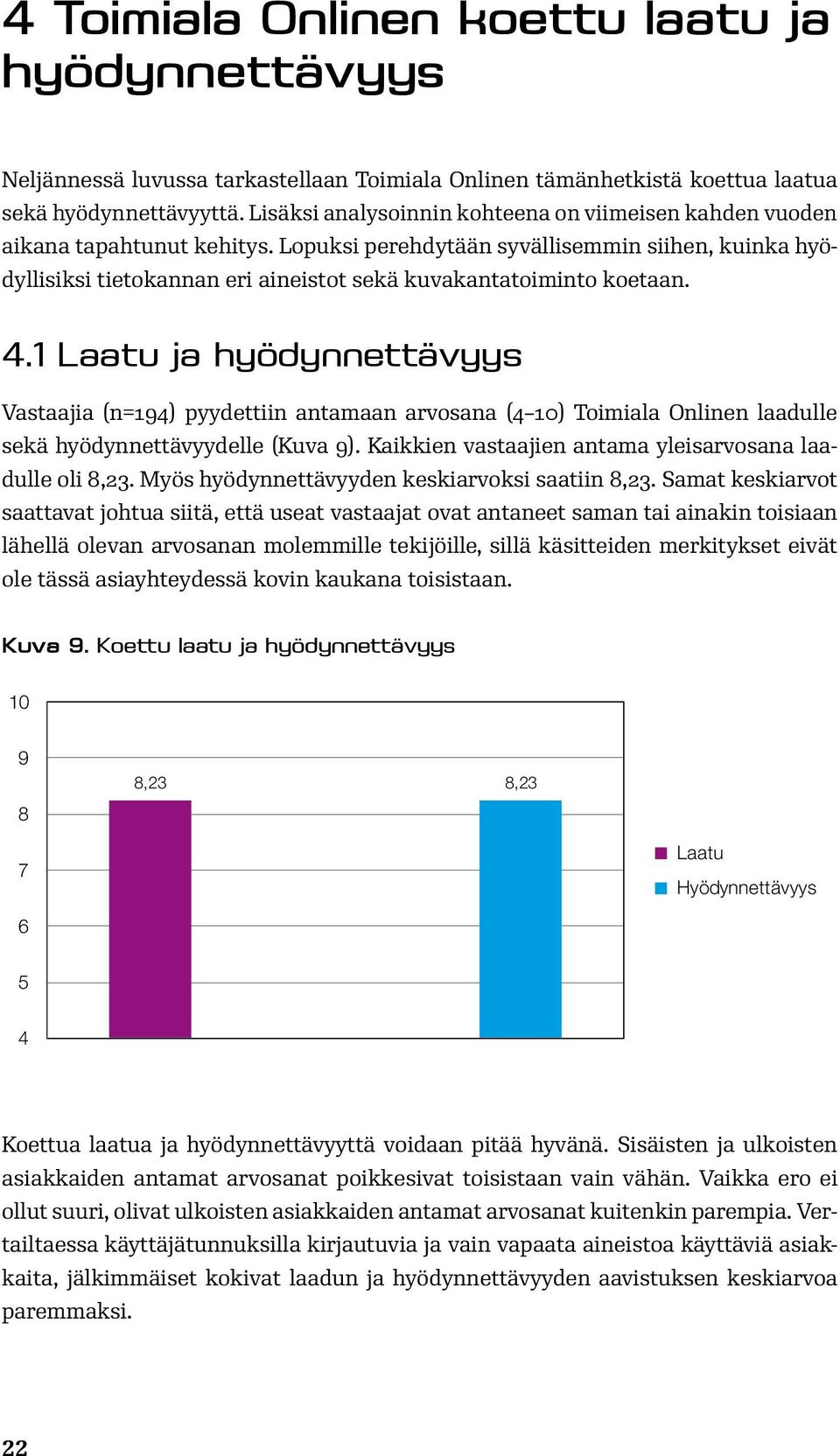 Lopuksi perehdytään syvällisemmin siihen, kuinka hyödyllisiksi tietokannan eri aineistot sekä kuvakantatoiminto koetaan. 4.