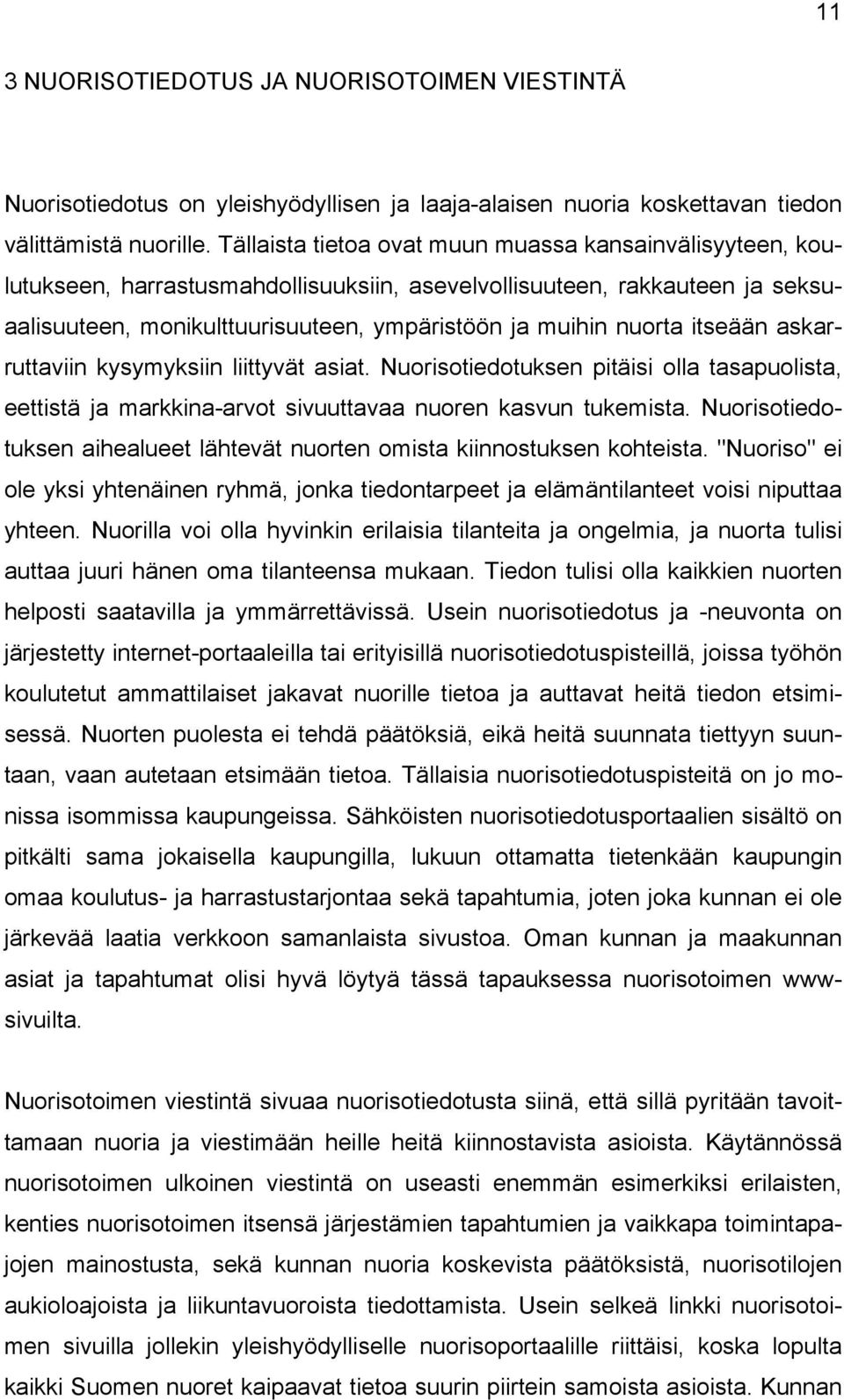 itseään askarruttaviin kysymyksiin liittyvät asiat. Nuorisotiedotuksen pitäisi olla tasapuolista, eettistä ja markkina-arvot sivuuttavaa nuoren kasvun tukemista.