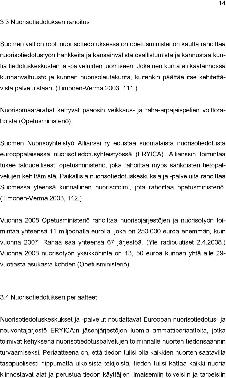 ) Nuorisomäärärahat kertyvät pääosin veikkaus- ja raha-arpajaispelien voittorahoista (Opetusministeriö).