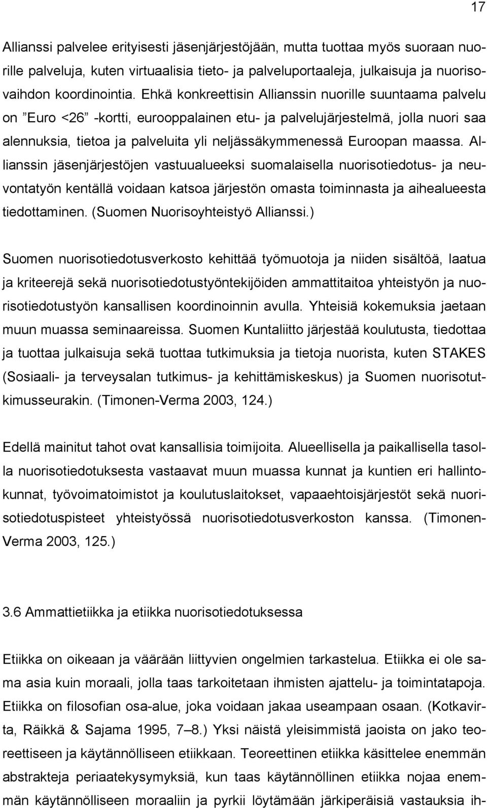 Euroopan maassa. Allianssin jäsenjärjestöjen vastuualueeksi suomalaisella nuorisotiedotus- ja neuvontatyön kentällä voidaan katsoa järjestön omasta toiminnasta ja aihealueesta tiedottaminen.