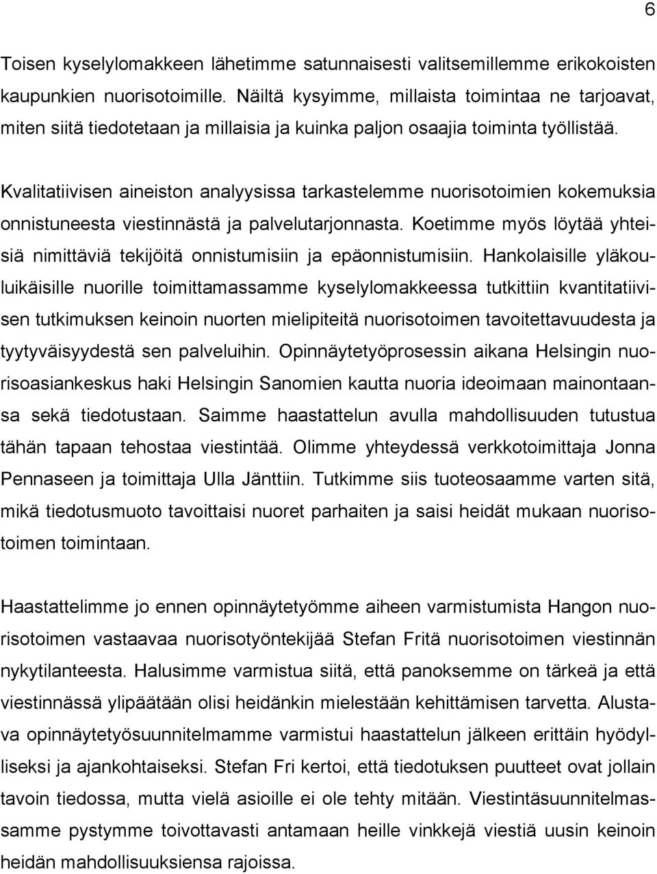 Kvalitatiivisen aineiston analyysissa tarkastelemme nuorisotoimien kokemuksia onnistuneesta viestinnästä ja palvelutarjonnasta.