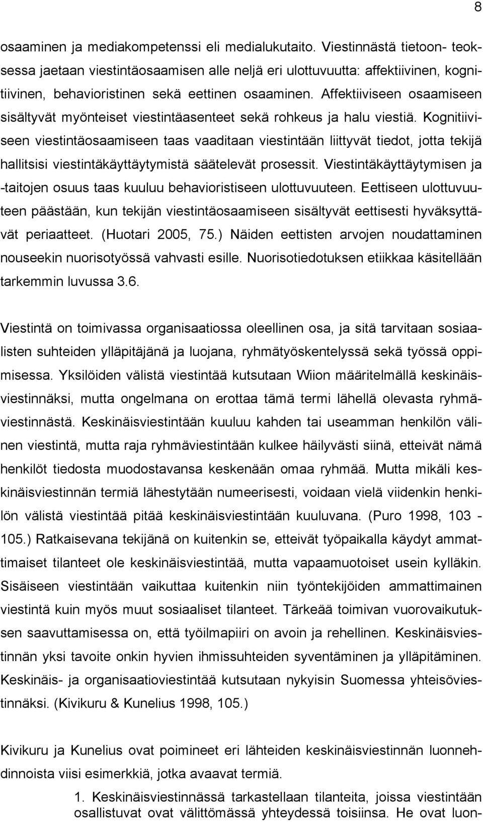 Affektiiviseen osaamiseen sisältyvät myönteiset viestintäasenteet sekä rohkeus ja halu viestiä.