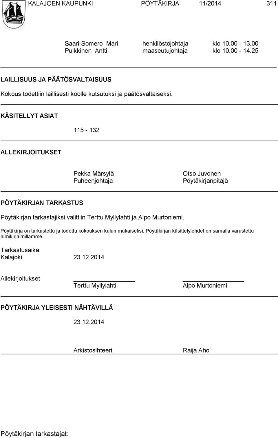 KÄSITELLYT ASIAT 115-132 ALLEKIRJOITUKSET Pekka Märsylä Puheenjohtaja Otso Juvonen Pöytäkirjanpitäjä PÖYTÄKIRJAN TARKASTUS Pöytäkirjan tarkastajiksi valittiin Terttu Myllylahti ja