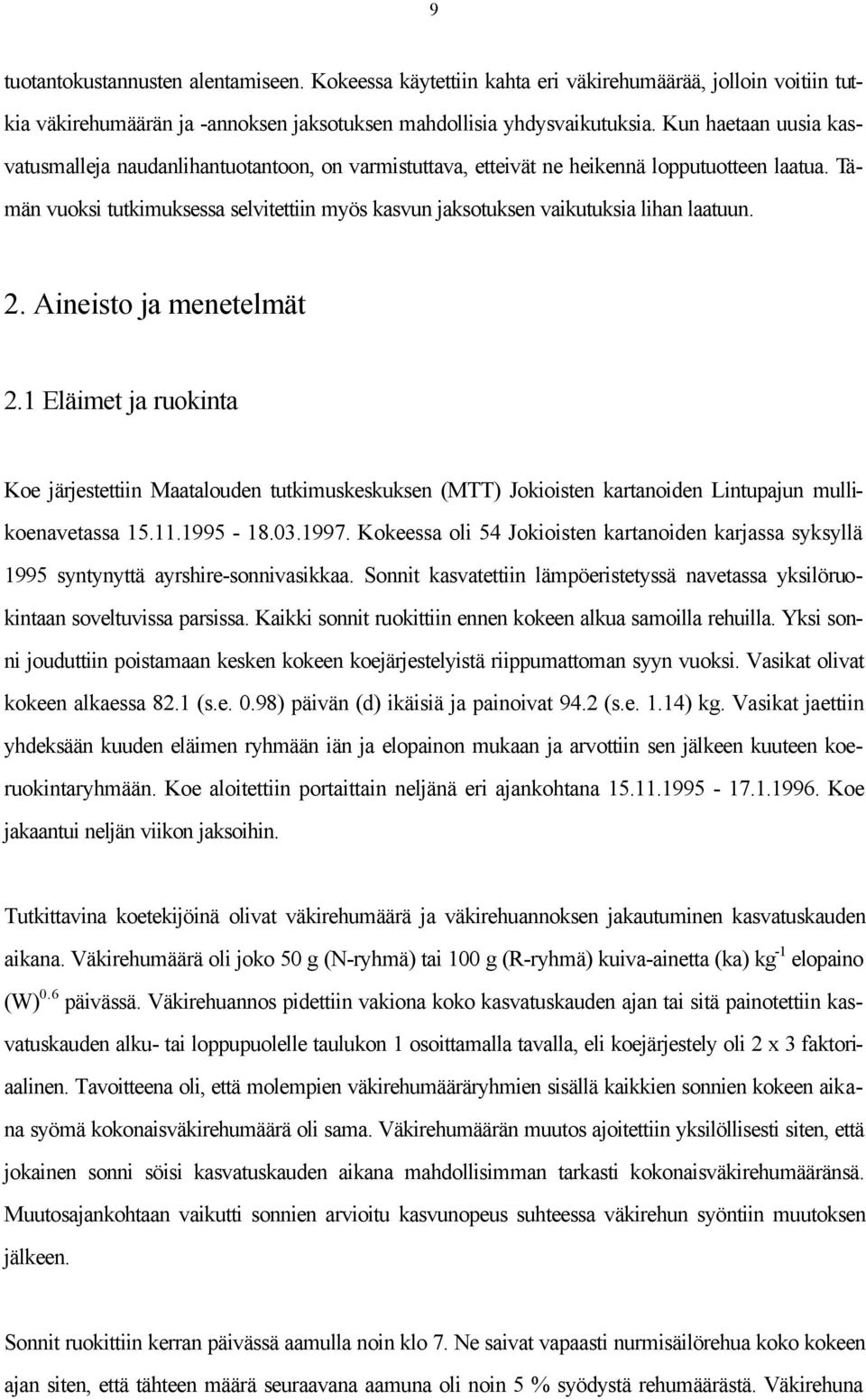 Tämän vuoksi tutkimuksessa selvitettiin myös kasvun jaksotuksen vaikutuksia lihan laatuun. 2. Aineisto ja menetelmät 2.