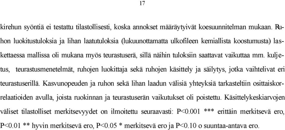 kuljetus, teurastusmenetelmät, ruhojen luokittaja sekä ruhojen käsittely ja säilytys, jotka vaihtelivat eri teurastuserillä.