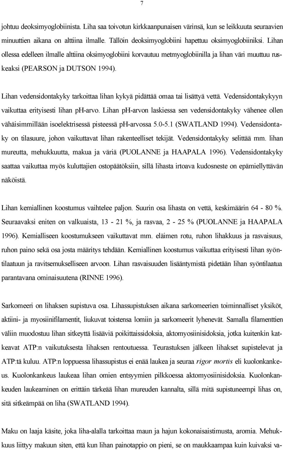 Lihan vedensidontakyky tarkoittaa lihan kykyä pidättää omaa tai lisättyä vettä. Vedensidontakykyyn vaikuttaa erityisesti lihan ph-arvo.