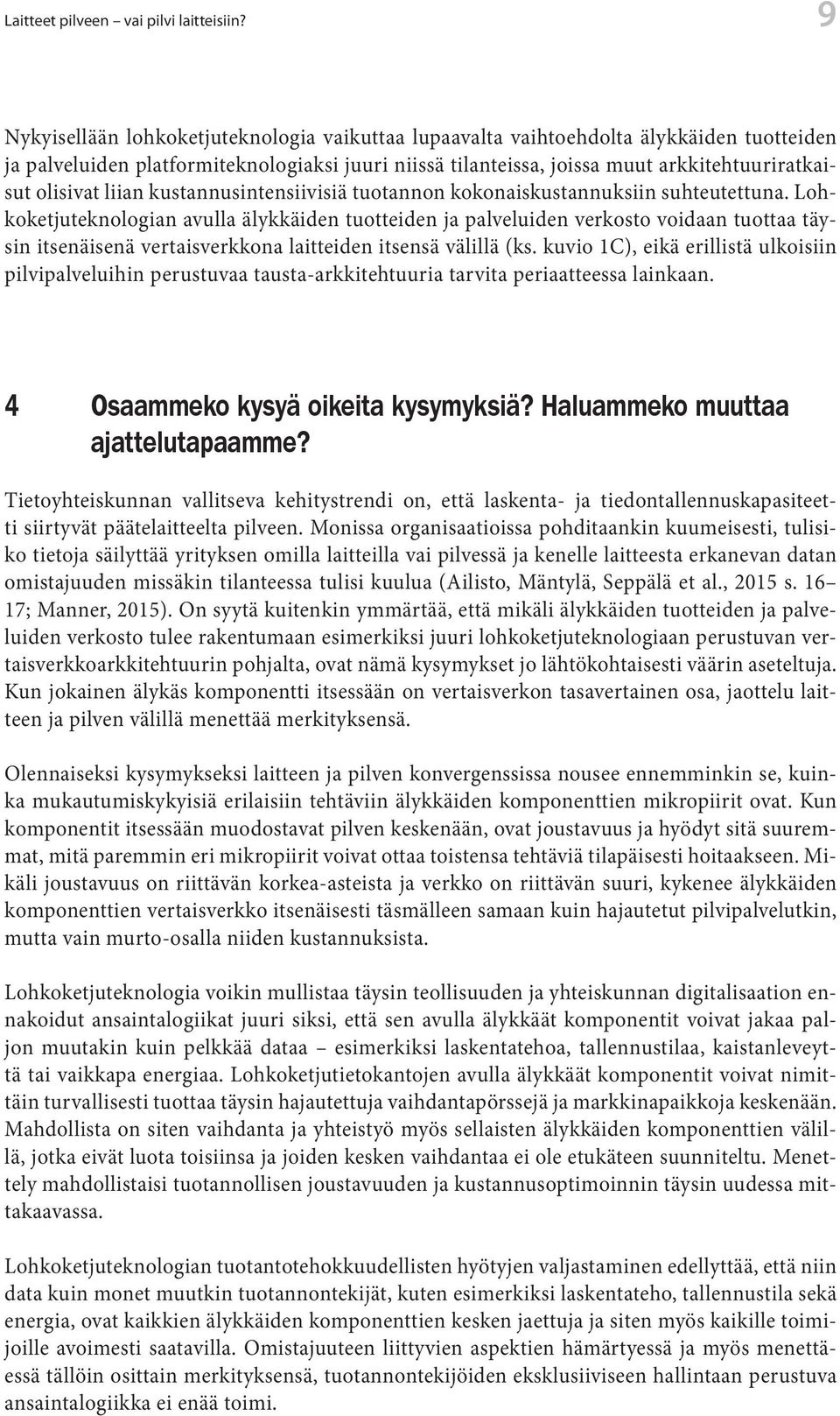 olisivat liian kustannusintensiivisiä tuotannon kokonaiskustannuksiin suhteutettuna.