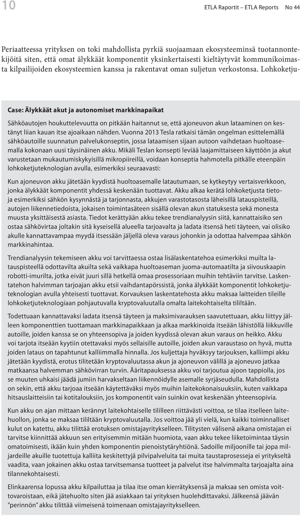 Lohkoketju- Case: Älykkäät akut ja autonomiset markkinapaikat Sähköautojen houkuttelevuutta on pitkään haitannut se, että ajoneuvon akun lataaminen on kestänyt liian kauan itse ajoaikaan nähden.