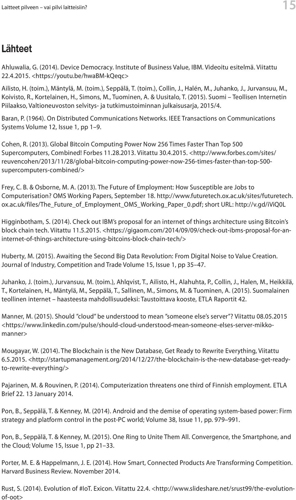 (2015). Suomi Teollisen Internetin Piilaakso, Valtioneuvoston selvitys- ja tutkimustoiminnan julkaisusarja, 2015/4. Baran, P. (1964). On Distributed Communications Networks.