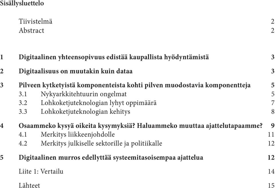 2 Lohkoketjuteknologian lyhyt oppimäärä 7 3.3 Lohkoketjuteknologian kehitys 8 4 Osaammeko kysyä oikeita kysymyksiä?