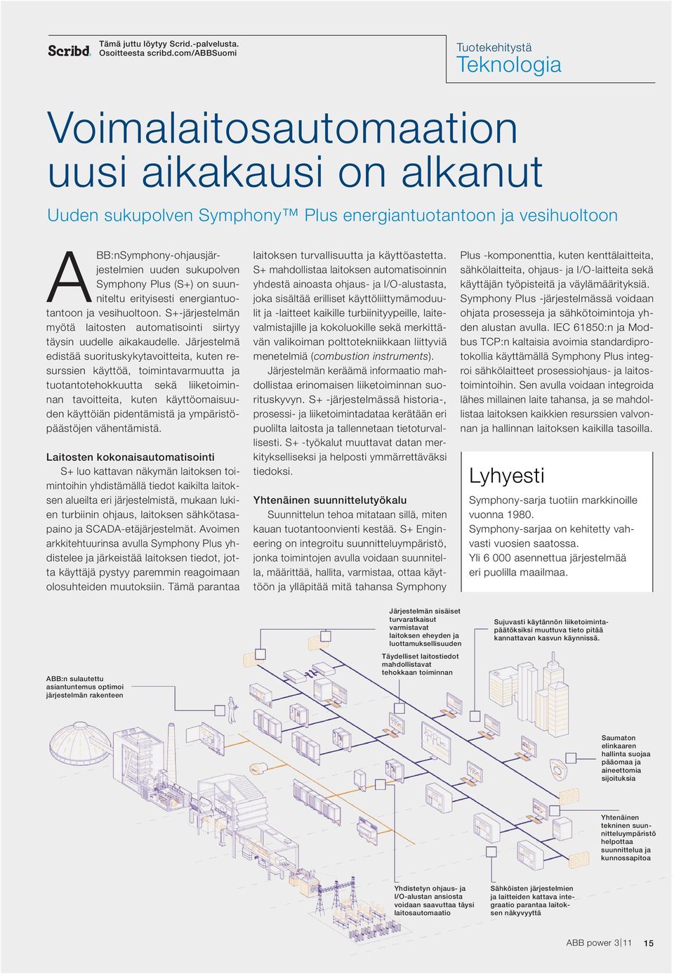 sukupolven Symphony Plus (S+) on suunniteltu erityisesti energiantuotantoon ja vesihuoltoon. S+-järjestelmän myötä laitosten automatisointi siirtyy täysin uudelle aikakaudelle.