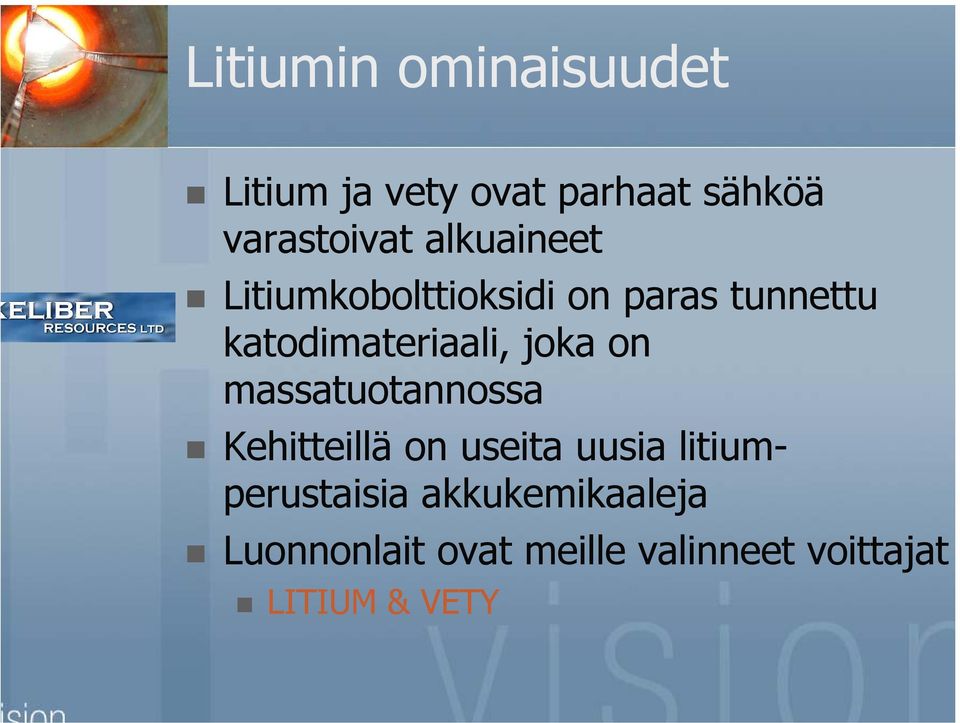 joka on massatuotannossa Kehitteillä on useita uusia litiumperustaisia