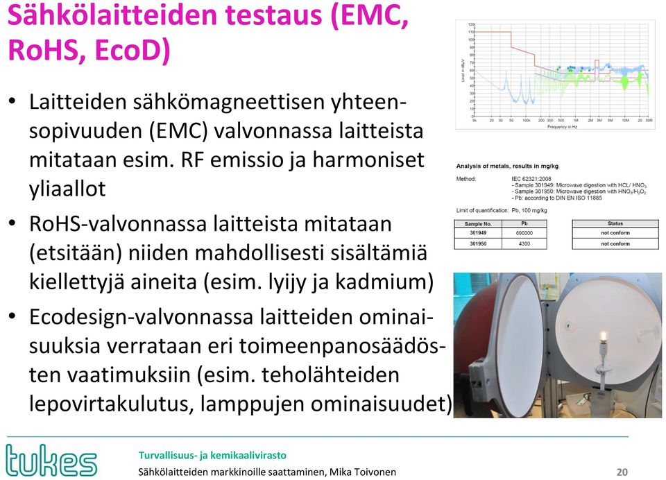 RF emissio ja harmoniset yliaallot RoHS-valvonnassa laitteista mitataan (etsitään) niiden mahdollisesti