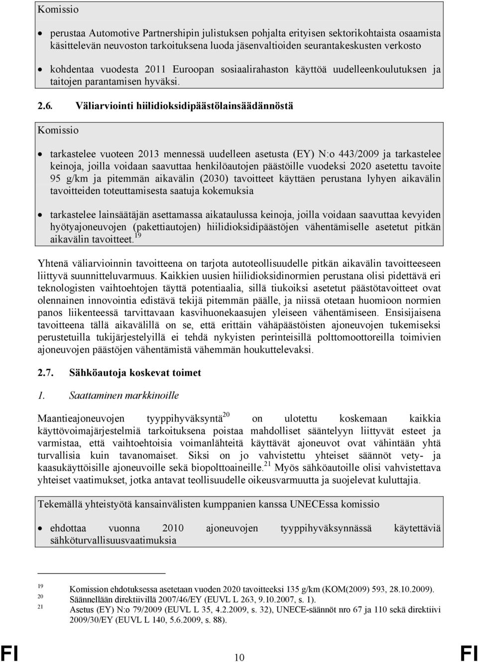 Väliarviointi hiilidioksidipäästölainsäädännöstä tarkastelee vuoteen 2013 mennessä uudelleen asetusta (EY) N:o 443/2009 ja tarkastelee keinoja, joilla voidaan saavuttaa henkilöautojen päästöille