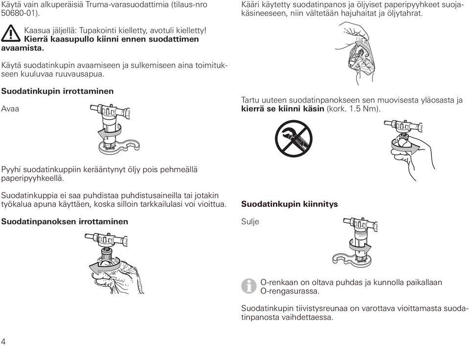 Suodatinkupin irrottaminen Avaa Tartu uuteen suodatinpanokseen sen muovisesta yläosasta ja kierrä se kiinni käsin (kork. 1.5 Nm).