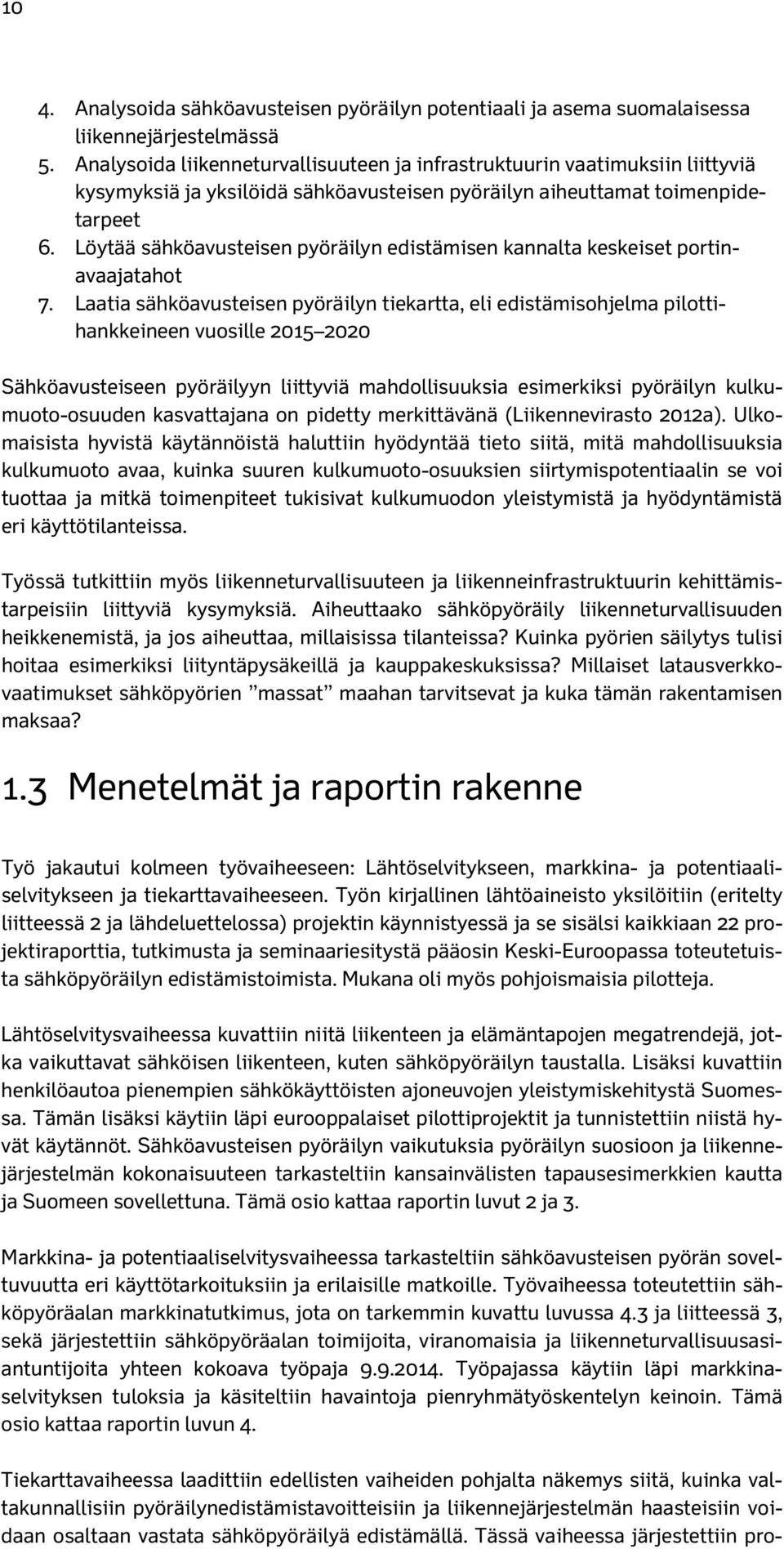 Löytää sähköavusteisen pyöräilyn edistämisen kannalta keskeiset portinavaajatahot 7.