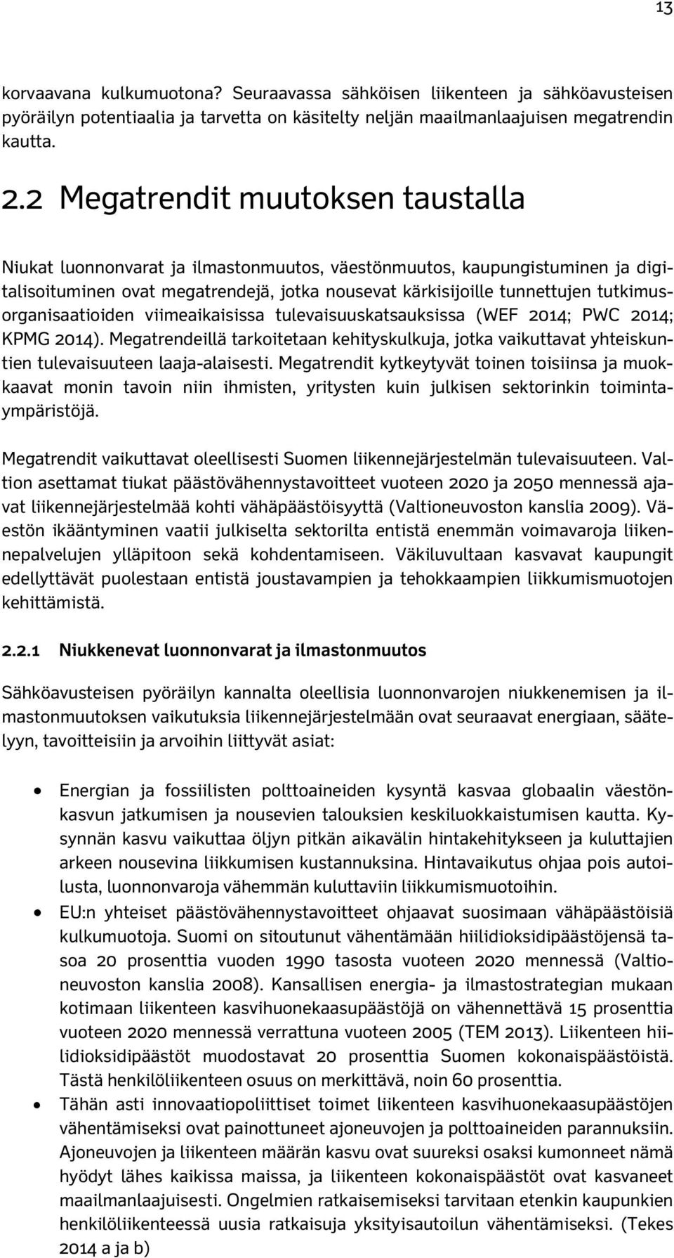 tutkimusorganisaatioiden viimeaikaisissa tulevaisuuskatsauksissa (WEF 2014; PWC 2014; KPMG 2014).