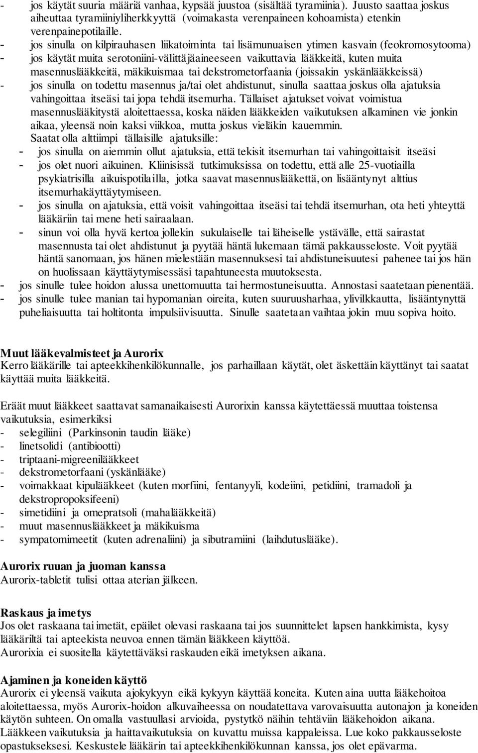 mäkikuismaa tai dekstrometorfaania (joissakin yskänlääkkeissä) - jos sinulla on todettu masennus ja/tai olet ahdistunut, sinulla saattaa joskus olla ajatuksia vahingoittaa itseäsi tai jopa tehdä