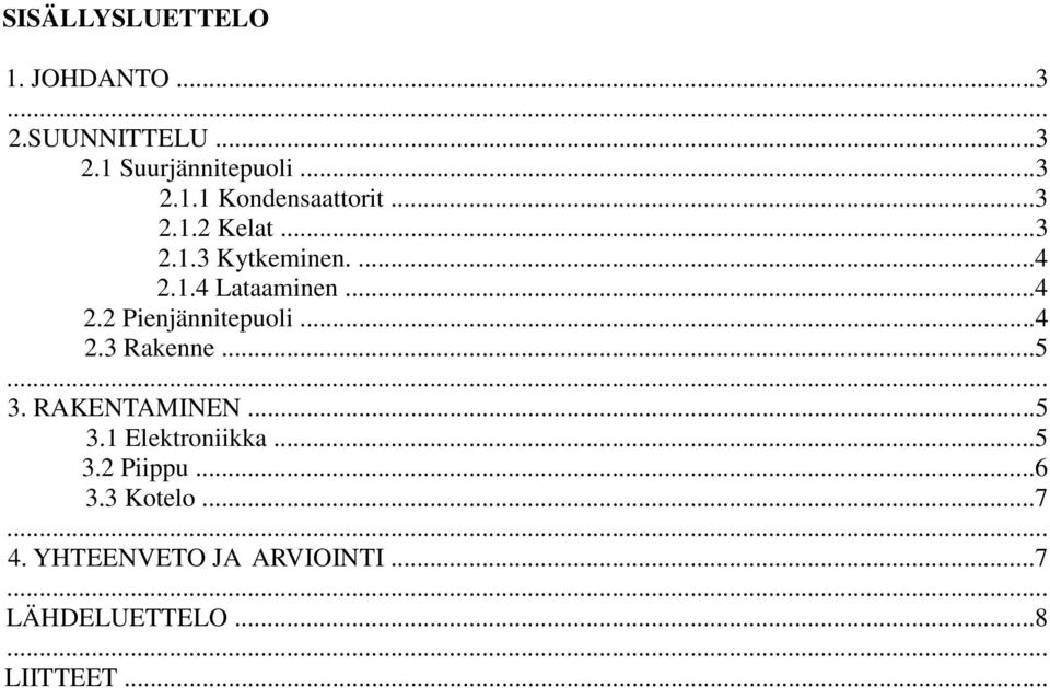 ..5... 3. RAKENTAMINEN...5 3.1 Elektroniikka...5 3.2 Piippu...6 3.3 Kotelo...7... 4.