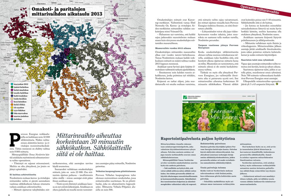 Kerros- ja rivitalojen Aidon-merkkisten mittareiden vaihdon urakoitsijana toimi Voimatel Oy.