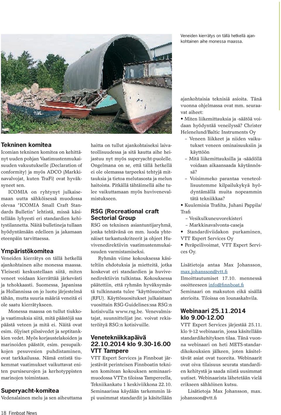 ICOMIA on ryhtynyt julkaisemaan uutta sähköisessä muodossa olevaa ICOMIA Small Craft Standards Bulletin lehtistä, missä käsitellään lyhyesti eri standardien kehitystilannetta.