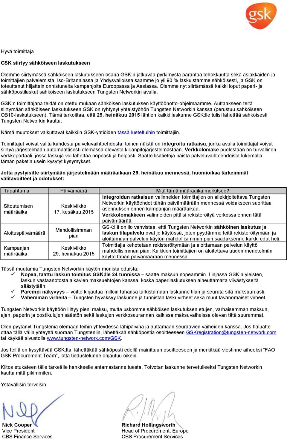 Olemme nyt siirtämässä kaikki loput paperi- ja sähköpostilaskut sähköiseen laskutukseen Tungsten Networkin avulla.