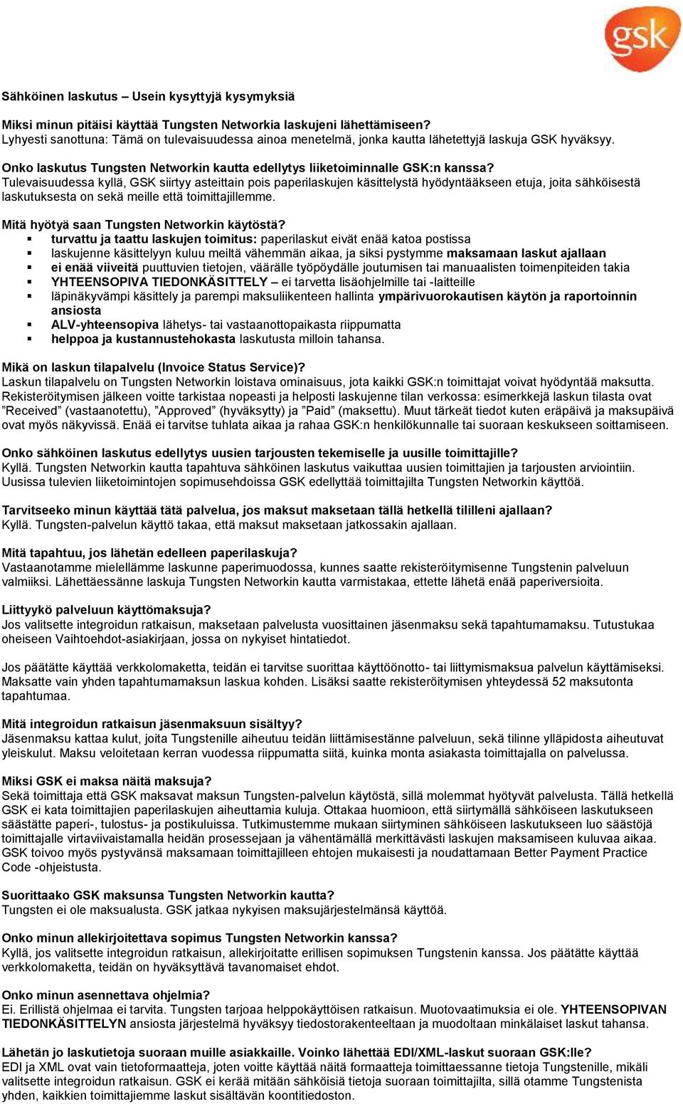 Tulevaisuudessa kyllä, GSK siirtyy asteittain pois paperilaskujen käsittelystä hyödyntääkseen etuja, joita sähköisestä laskutuksesta on sekä meille että toimittajillemme.