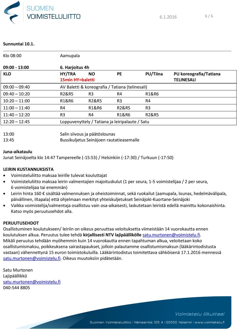 R1&R6 R2&R5 R3 11:40 12:20 R3 R4 R1&R6 R2&R5 12:20 12:45 Loppuvenyttely / Tatiana ja leiripalaute / Satu 13:00 Salin siivous ja päätöslounas 13:45 Bussikuljetus Seinäjoen rautatieasemalle