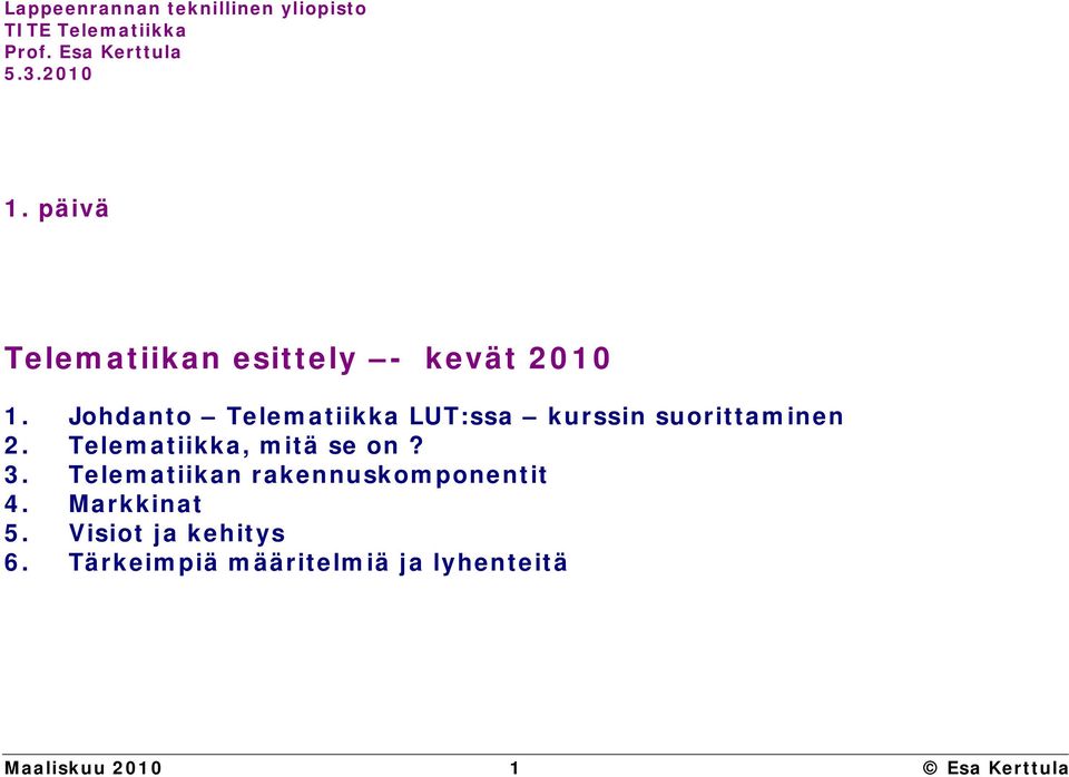 Johdanto Telematiikka LUT:ssa kurssin suorittaminen 2. Telematiikka, mitä se on? 3.