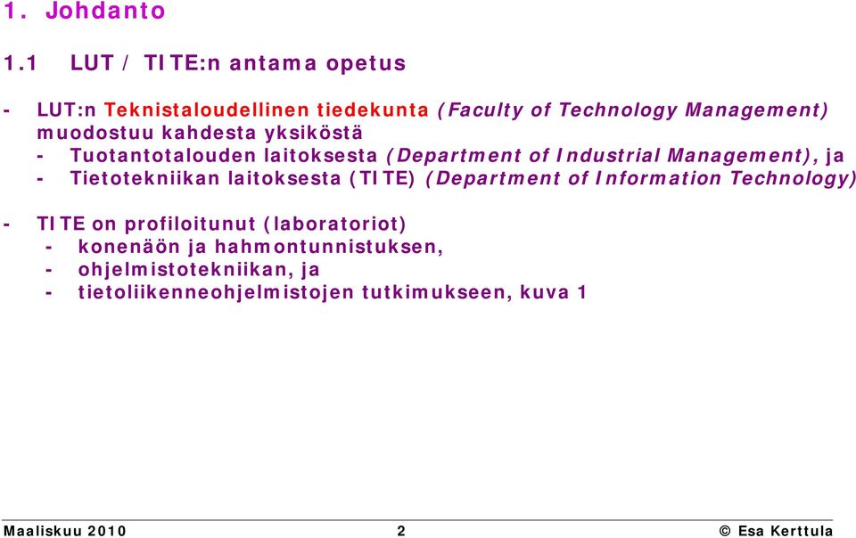 kahdesta yksiköstä - Tuotantotalouden laitoksesta (Department of Industrial Management), ja - Tietotekniikan