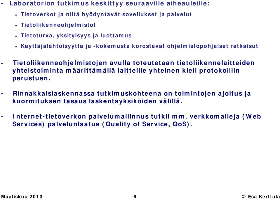 yhteistoiminta määrittämällä laitteille yhteinen kieli protokolliin perustuen.