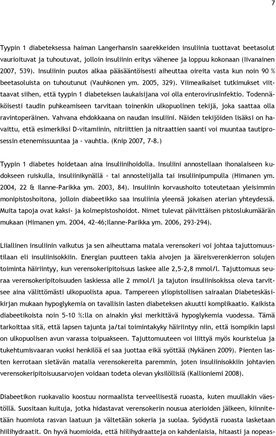 Viimeaikaiset tutkimukset viittaavat siihen, että tyypin 1 diabeteksen laukaisijana voi olla enterovirusinfektio.